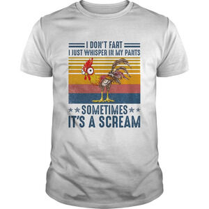 I Dont Fart I Just Whisper In My Pants Sometimes Its A Scream T-Shirt